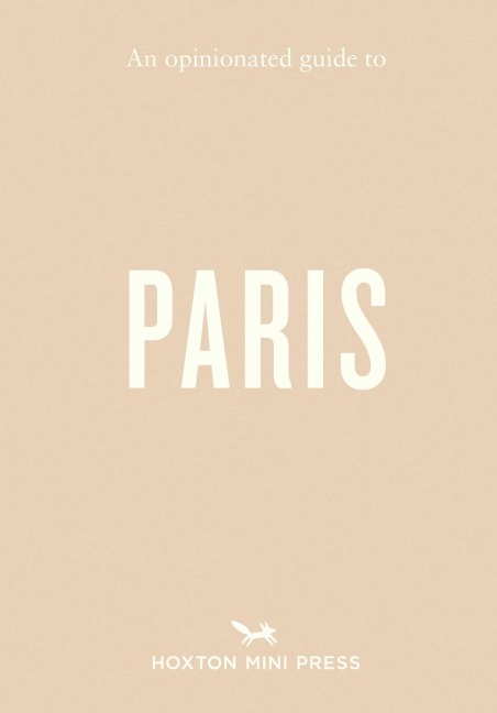 An Opinionated Guide to Paris - Joel Hart