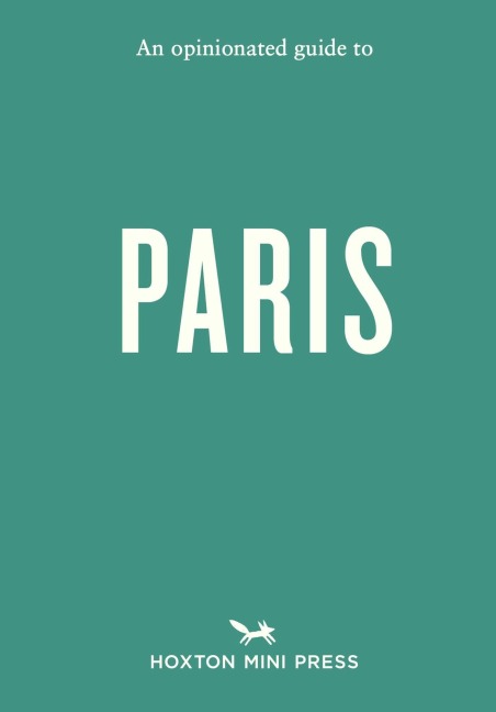 An Opinionated Guide to Paris - Joel Hart