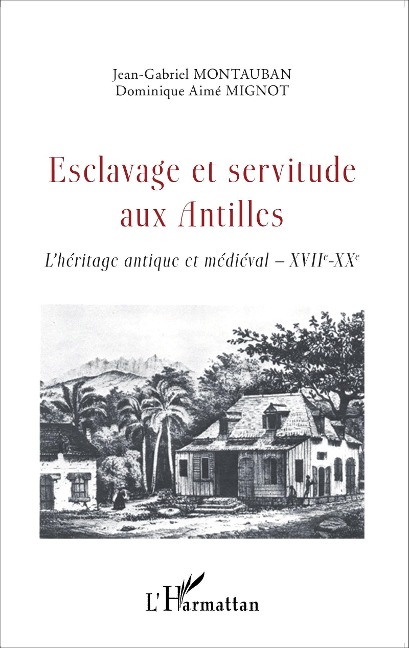 Esclavage et servitude aux Antilles - Jean-Gabriel Montauban, Dominique Aimé Mignot