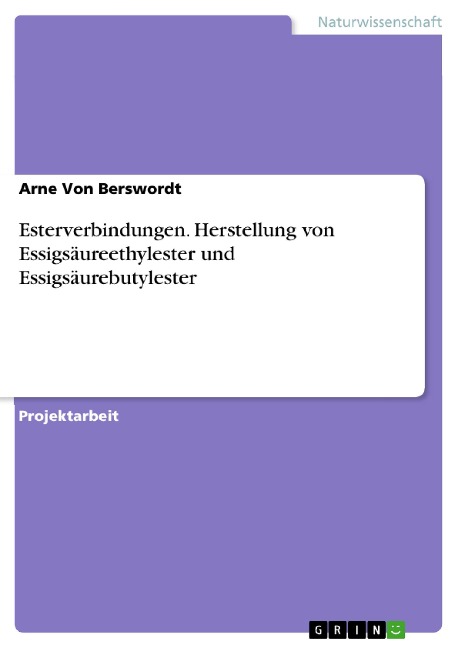 Esterverbindungen. Herstellung von Essigsäureethylester und Essigsäurebutylester - Arne von Berswordt