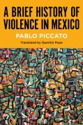 Cover-Bild zum Titel 'A Brief History of Violence in Mexico' von 'Pablo Piccato'