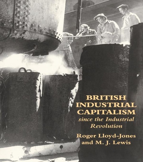 British Industrial Capitalism Since The Industrial Revolution - Roger Lloyd-Jones, Merv Lewis