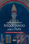Cover-Bild zum Titel 'Negociando com o Papa uma História da Cruzada Albigense' von 'Magda Rita Ribeiro de Almeida'