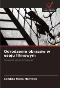 Cover-Bild zum Titel 'Odrodzenie obrazów w eseju filmowym' von 'Candida Maria Monteiro'