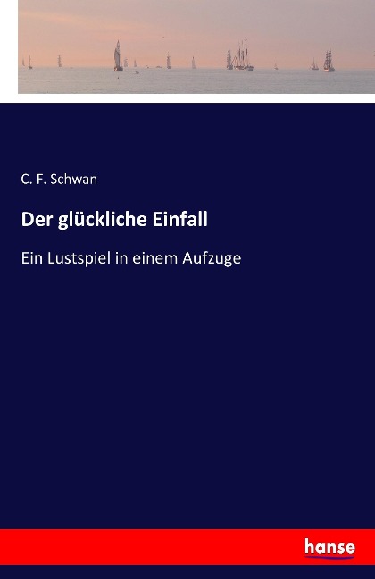 Der glückliche Einfall - C. F. Schwan