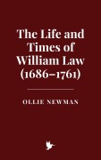 Cover-Bild zum Titel 'The Life and Times of William Law (1686-1761)' von 'Ollie Newman'