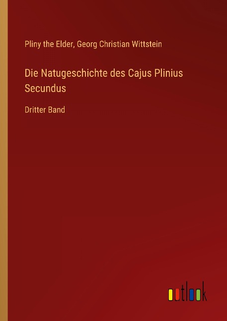 Die Natugeschichte des Cajus Plinius Secundus - Pliny The Elder, Georg Christian Wittstein