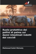 Cover-Bild zum Titel 'Ruolo protettivo dei pollini di palma sui danni intestinali indotti dai coccidi' von 'Mahmoud Saleh Metwaly'