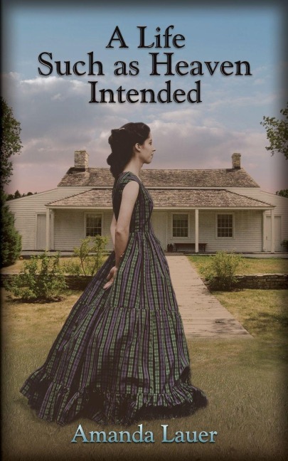 A Life Such As Heaven Intended - Amanda Lauer