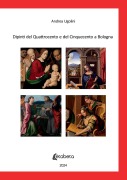Cover-Bild zum Titel 'Dipinti del Quattrocento e del Cinquecento a Bologna' von 'Andrea Ugolini'