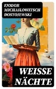 Weiße Nächte - Fjodor Michailowitsch Dostojewski
