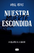 Cover-Bild zum Titel 'Nuestra Muerte Escondida / Our Hidden Death' von 'Uriel Reyes'
