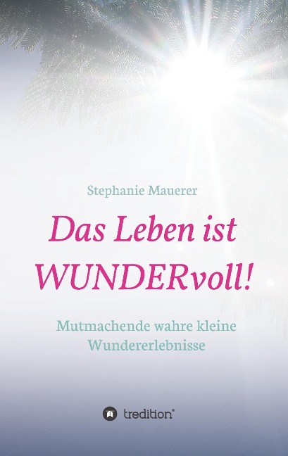 Das Leben ist WUNDERvoll! - Stephanie Mauerer
