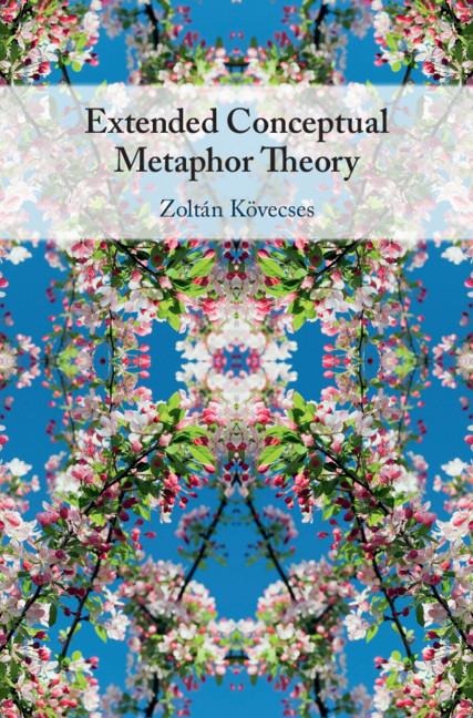 Extended Conceptual Metaphor Theory - Zoltán Kövecses