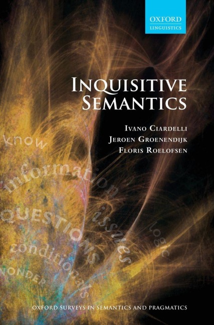 Inquisitive Semantics - Ivano Ciardelli, Jeroen Groenendijk, Floris Roelofsen