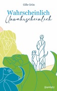 Wahrscheinlich unwahrscheinlich - Gille Grün