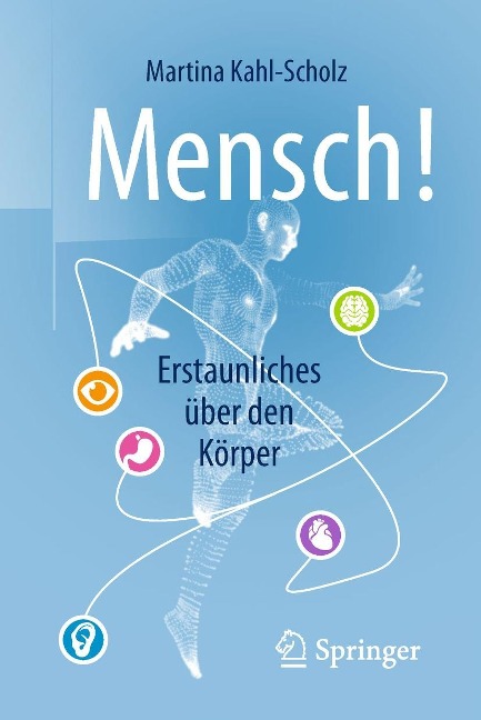Mensch! Erstaunliches über den Körper - Martina Kahl-Scholz