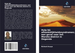 Cover-Bild zum Titel 'Hulp bij afhankelijkheidssyndromen; een geval voor het Moroto-district in Oeganda' von 'Richard Acaye'