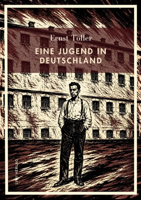 Ernst Toller: Eine Jugend in Deutschland. Neuausgabe - Ernst Toller