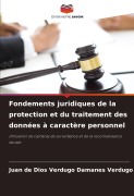 Cover-Bild zum Titel 'Fondements juridiques de la protection et du traitement des données à caractère personnel' von 'Juan de Dios Verdugo Damanes Verdugo'
