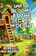 Cover-Bild zum Titel 'Unity Blooms at the Secret Hideout' von 'Rebecca Carson'