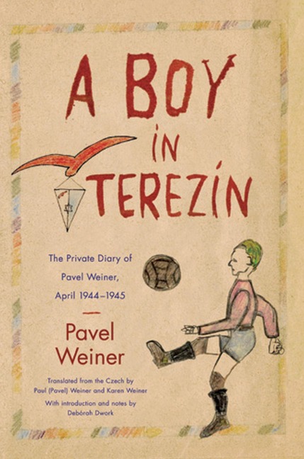 A Boy in Terezín: The Private Diary of Pavel Weiner, April 1944-April 1945 - Pavel Weiner