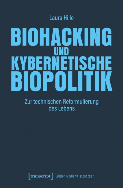 Biohacking und kybernetische Biopolitik - Laura Hille
