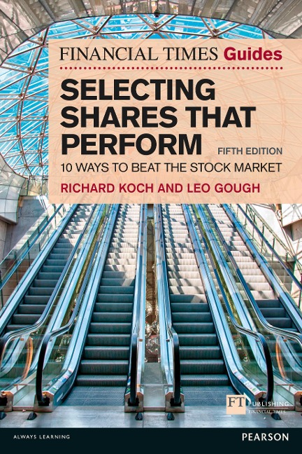 Financial Times Guide to Selecting Shares that Perform, The - Richard Koch, Leo Gough