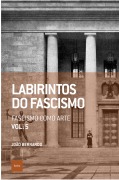 Labirintos do fascismo: Fascismo como arte - João Bernardo