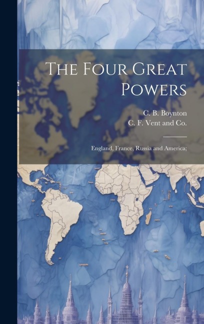 The Four Great Powers: England, France, Russia and America; - C. B. Boynton