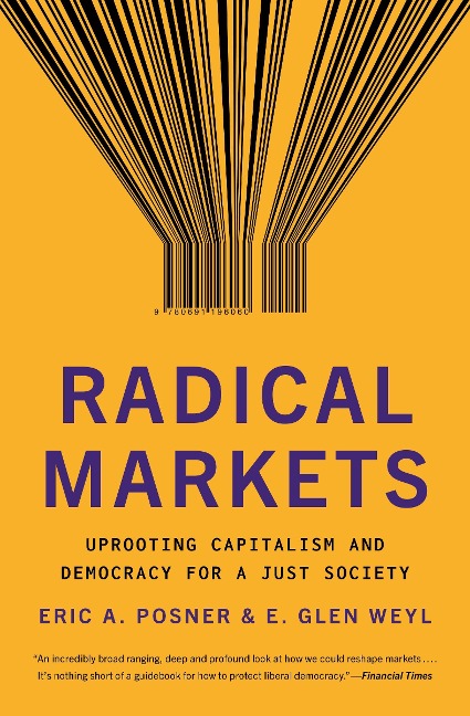 Radical Markets - Eric A. Posner, Eric Glen Weyl