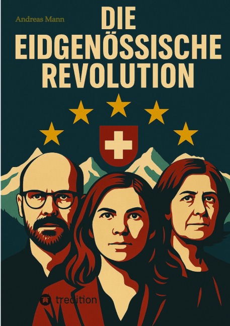 Die Eidgenössische Revolution - Andreas Ch. Mann