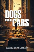 Cover-Bild zum Titel 'Dogs Chase Cars' von 'Patrick Sangimino'