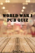 World War I Pub Quiz (History Pub Quizzes, #13) - Celeste Parker