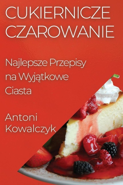 Cukiernicze Czarowanie - Antoni Kowalczyk