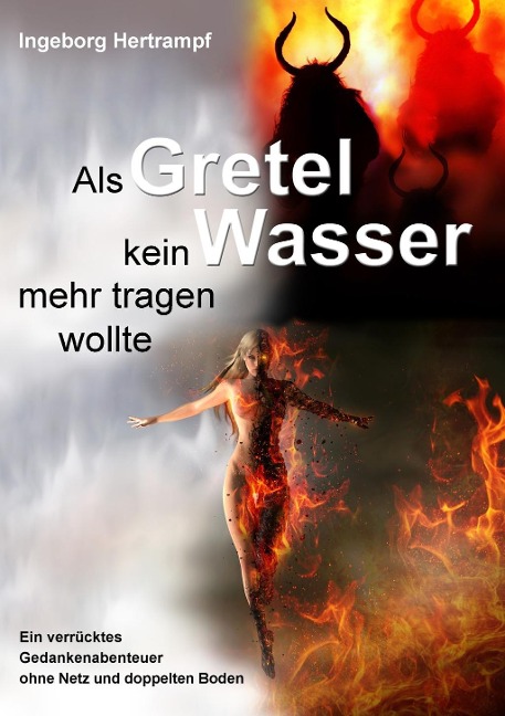 Als Gretel kein Wasser mehr tragen wollte - Ingeborg Hertrampf