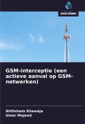 Cover-Bild zum Titel 'GSM-interceptie (een actieve aanval op GSM-netwerken)' von 'Ahthsham Khawaja, Umar Majeed'