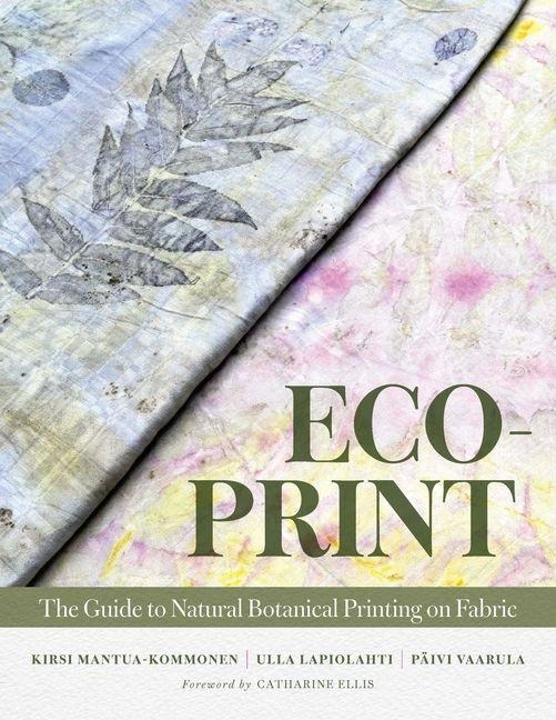Eco-Print - Kirsi Mantua-Kommonen, Ulla Lapiolahti, Päivi Vaarula