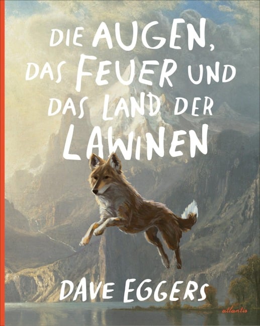 Die Augen, das Feuer und das Land der Lawinen - Dave Eggers