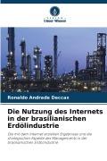 Cover-Bild zum Titel 'Die Nutzung des Internets in der brasilianischen Erdölindustrie' von 'Ronaldo Andrade Deccax'