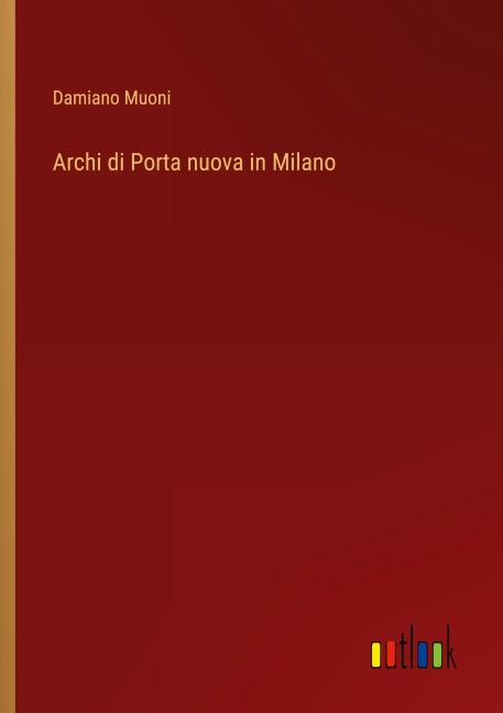 Archi di Porta nuova in Milano - Damiano Muoni