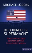 Cover-Bild zum Titel 'Die scheinheilige Supermacht' von 'Michael Lüders'