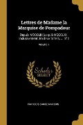 Cover-Bild zum Titel 'Lettres de Madame la Marquise de Pompadour: Depuis MDCCLIII jusqu'à MDCCLXII, inclusivement. En deux tomes. ... of 2; Volume 1' von 'Francois Barbe Marbois'
