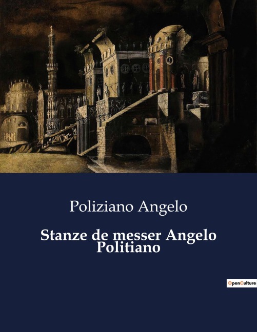Stanze de messer Angelo Politiano - Poliziano Angelo
