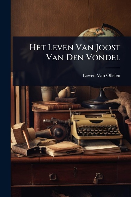 Het Leven Van Joost Van Den Vondel - Lieven Van Ollefen