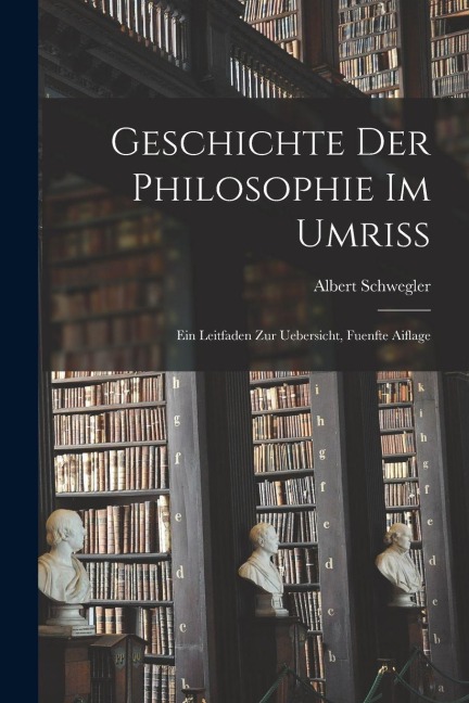 Geschichte Der Philosophie Im Umriss - Albert Schwegler