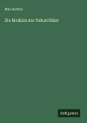 Cover-Bild zum Titel 'Die Medizin der Naturvölker' von 'Max Bartels'