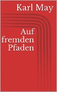 Cover-Bild zum Titel 'Auf fremden Pfaden' von 'Karl May'