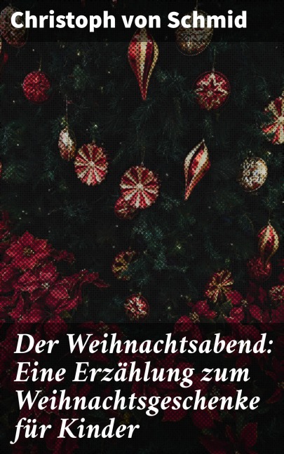 Der Weihnachtsabend: Eine Erzählung zum Weihnachtsgeschenke für Kinder - Christoph Von Schmid