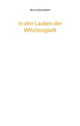 Cover-Bild zum Titel 'In den Lauben der Witzlosigkeit' von 'Dirk Lothar Gelfort'